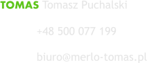 TOMAS Tomasz Puchalski    +48 500 077 199    biuro@merlo-tomas.pl